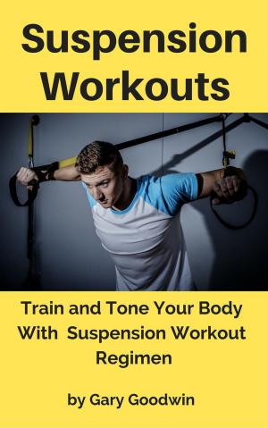 Book cover of Suspension Workouts: Train and Tone Your Body With Suspension Workout Regimen