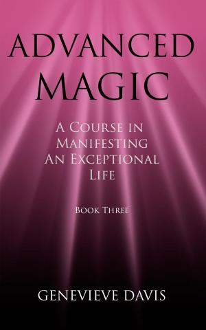 Cover of the book Advanced Magic: A Course in Manifesting an Exceptional Life (Book 3) by N.C Harley