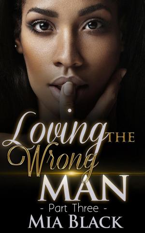 Cover of the book Loving The Wrong Man 3 by Mia Black