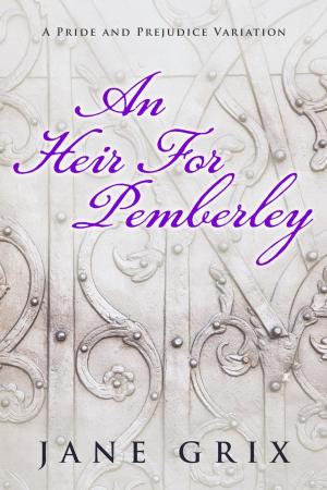 Cover of the book An Heir for Pemberley: A Pride and Prejudice Variation Short Story by Jane Grix
