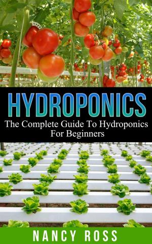 Cover of Hydroponics: The Complete Guide To Hydroponics For Beginners