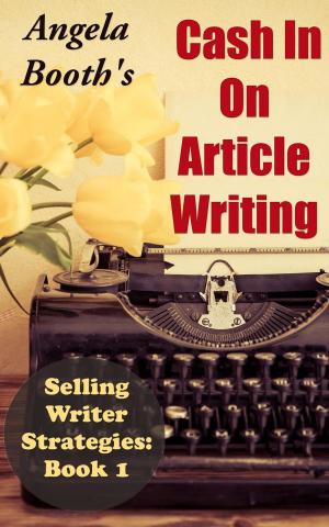 Cover of the book Cash In On Article Writing: Selling Writer Strategies 1 by Reginald Prior
