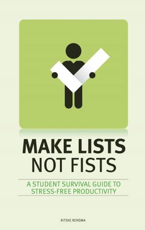 Cover of the book Make Lists Not Fists: A Student Survival Guide to Stress-free Productivity by Dr. Glenn Blake