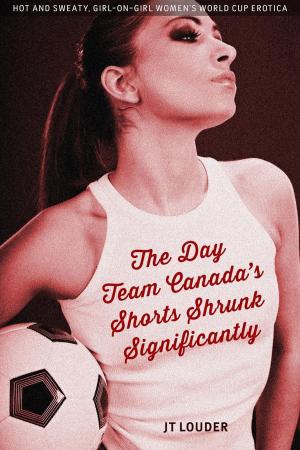 Cover of the book The Day Team Canada's Shorts Shrunk Significantly (Women's Soccer Erotica) by Benji Bright