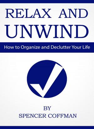 Book cover of Relax And Unwind - How To Organize And Declutter Your Life