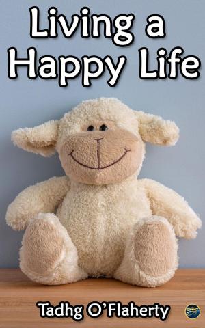 Cover of the book Living a Happy Life by Pietro Spagnulo, Stefano Marchi
