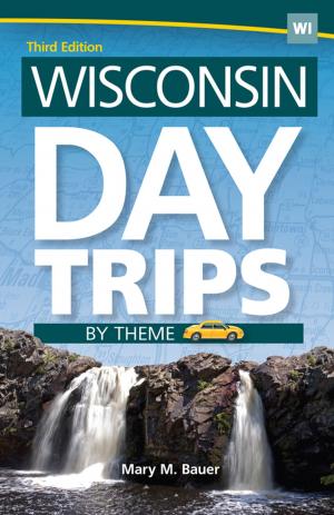 Cover of the book Wisconsin Day Trips by Theme by Lisa Crayford