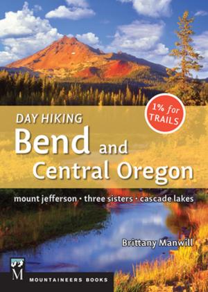 Cover of the book Day Hiking Bend & Central Oregon by Topher Donahue, Craig Luebben