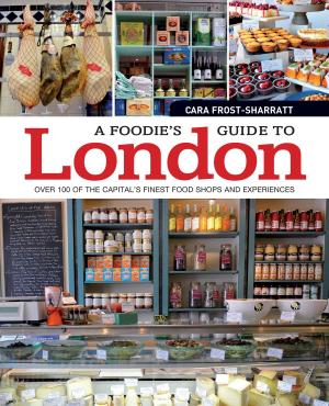 Cover of the book A Foodie's Guide to London: Over 100 of the Capital’s Finest Food Shops and Experiences by Hilary Mackin, Sue Whiting
