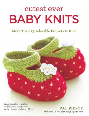 Cover of the book Cutest Ever Baby Knits: More Than 25 Adorable Projects to Knit by Sarah Keen