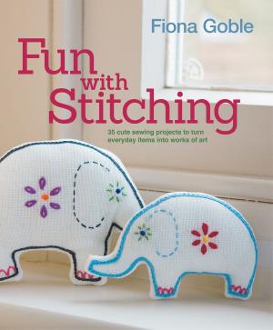 Cover of the book Fun with Stitching: 35 Cute Sewing Projects to Turn Everyday Items into Works of Art by Paul Cowcher, Adam Dickson