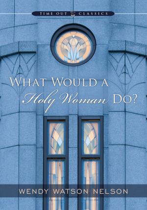 Cover of the book What Would a Holy Woman Do? by Thomas S. Monson