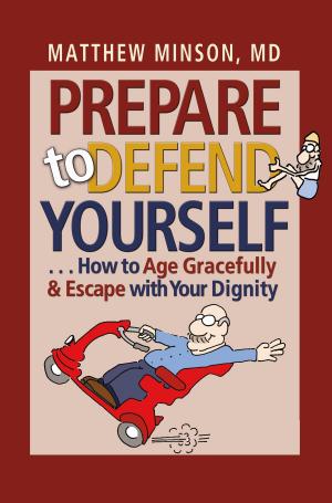 Cover of the book Prepare to Defend Yourself . . . How to Age Gracefully and Escape with Your Dignity by Stephanie Lewis