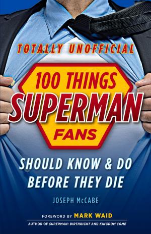 Cover of the book 100 Things Superman Fans Should Know & Do Before They Die by Amy Trask, Michael Freeman