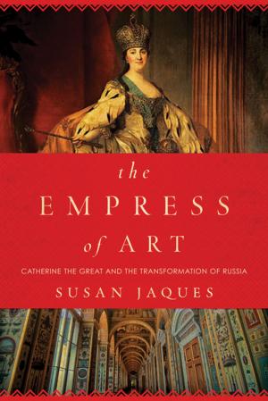 Cover of the book The Empress of Art: Catherine the Great and the Transformation of Russia by Kaite Welsh