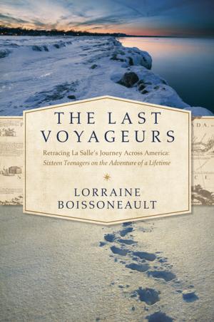 Cover of the book The Last Voyageurs: Retracing La Salle's Journey Across America: Sixteen Teenagers on the Adventure of a Lifetime by Marcus McGee