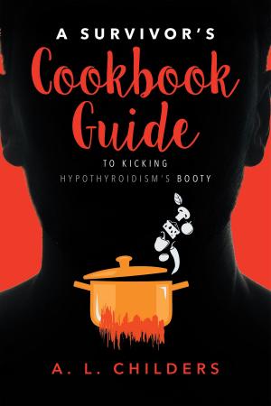 Cover of the book A Survivor's Cookbook Guide to Kicking Hypothyroidism's Booty by Robert C. Hall, Jr.