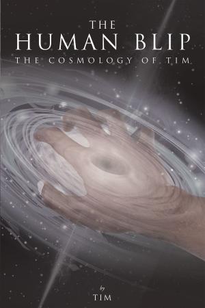Cover of the book The Human Blip: The Cosmology of Tim by Everett Croslin Sr.