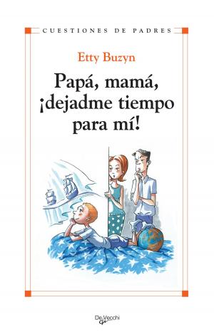 Cover of the book Papá, mamá, ¡dejadme tiempo para mi! by Valeria Rossi