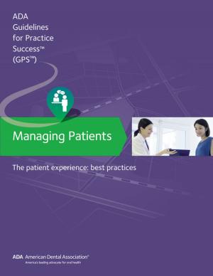 Cover of the book Managing Patients: The Patient Experience Guidelines for Pratctice Success by American Dental Association