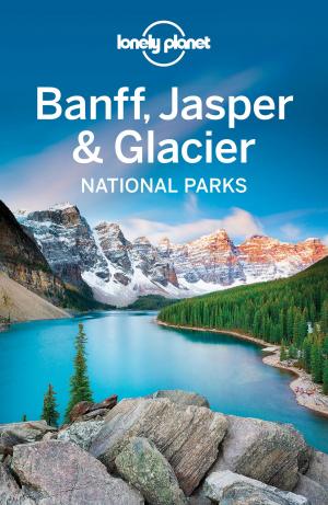 Book cover of Lonely Planet Banff, Jasper and Glacier National Parks