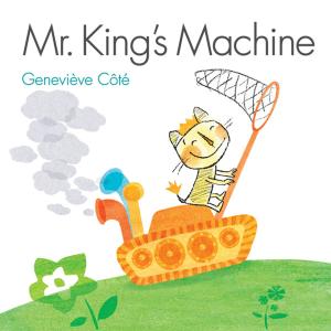 Cover of the book Mr. King's Machine by Paulette Bourgeois