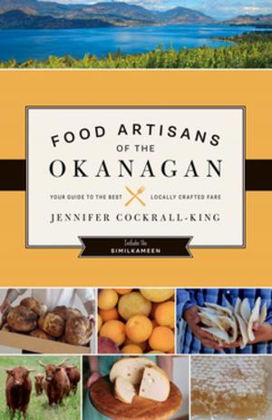 Cover of the book Food Artisans of the Okanagan by Janet Brons