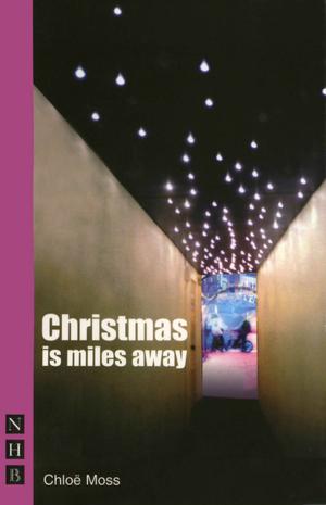 Cover of the book Christmas is Miles Away (NHB Modern Plays) by Frances Poet