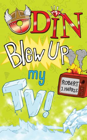Cover of the book Odin Blew Up My TV! by Claire McFall