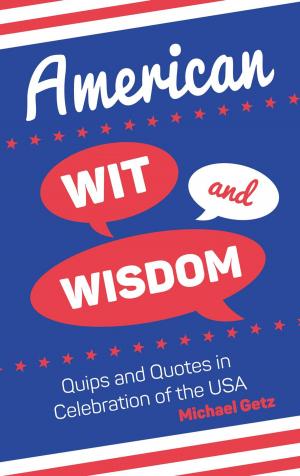 Cover of the book American Wit and Wisdom: Quips and Quotes in Celebration of the USA by Ian Moore