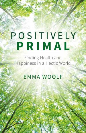 Cover of the book Positively Primal: Finding Health and Happiness in a Hectic World by Louise Deacon