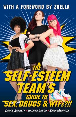 Cover of the book The Self-Esteem Team's Guide to Sex, Drugs & WTFs?!! by Dr. Malcolm Kendrick