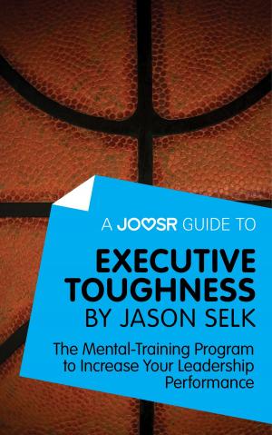 bigCover of the book A Joosr Guide to... Executive Toughness by Jason Selk: The Mental-Training Program to Increase Your Leadership Performance by 