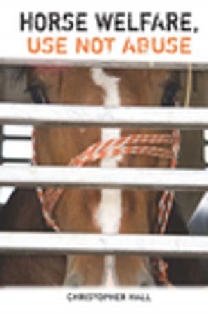 Cover of the book Horse Welfare, Use Not Abuse by Miranda Prather