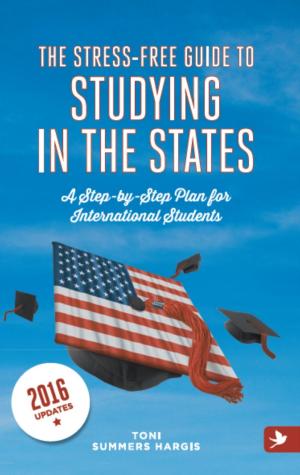 Cover of The Stress-Free Guide to Studying in the States: a Step-by-Step Plan for International Students