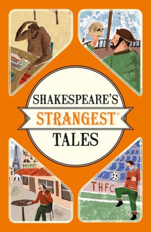 Cover of the book Shakespeare's Strangest Tales by Iain Spragg