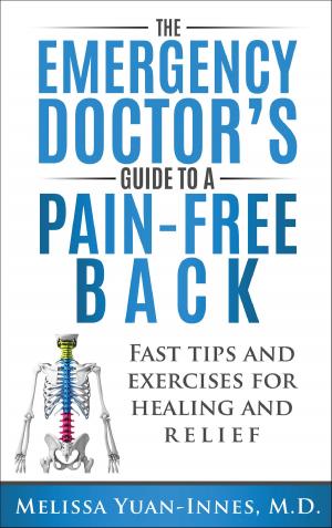 Cover of the book The Emergency Doctor's Guide to a Pain-Free Back by Melissa Yuan-Innes, M.D.