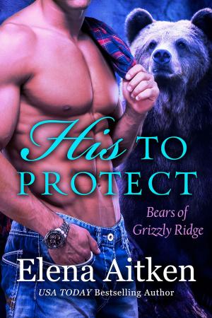 Cover of the book His to Protect by Elena Aitken