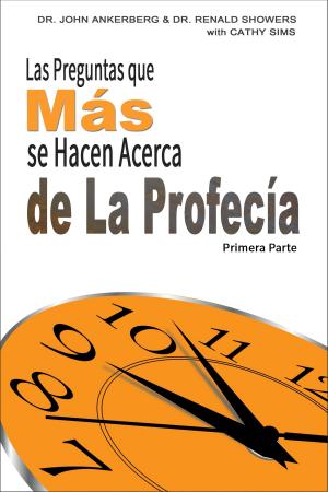 Cover of the book Las Preguntas que Más se Hacen Acerca de La Profecía Primera Parte by John Ankerberg, Jimmy DeYoung