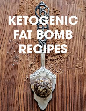 Cover of the book Ketogenic Fat Bomb Recipes: A Ketogenic Cookbook with 20 Paleo Ketogenic Recipes For Fast Weight Loss by Katie Love