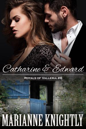 Cover of the book Catharine & Edward (Royals of Valleria #6) by Marianne Knightly