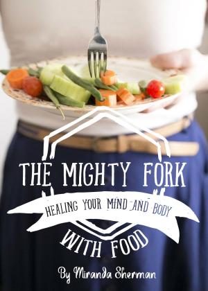 Cover of the book The Mighty Fork: Healing Your Mind and Body with Food by Lucille Baughman