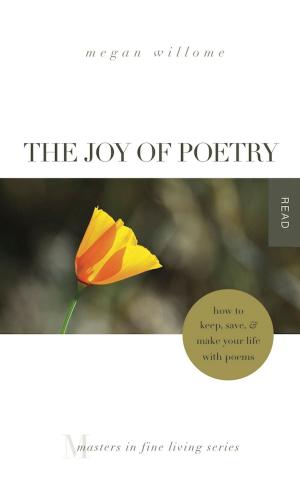 Cover of the book The Joy of Poetry: How to Keep, Save & Make Your Life With Poems by Claire Burge