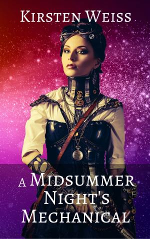 Cover of the book A Midsummer Night's Mechanical by Kirsten Weiss, Karin Bonheim