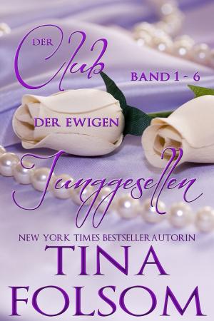 Cover of the book Der Club der ewigen Junggesellen (Sammelband: Buch 1 - 6) by Tina Folsom