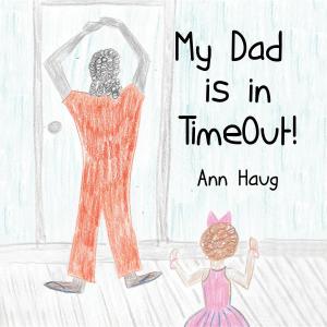 Cover of the book My Dad Is in Timeout! by Paul Mansell
