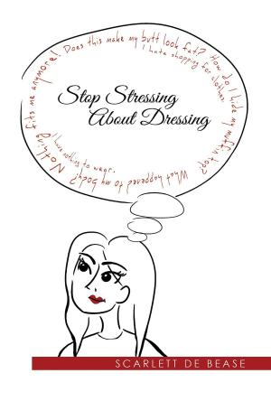 Cover of the book Stop Stressing About Dressing by Steven C. McCartney