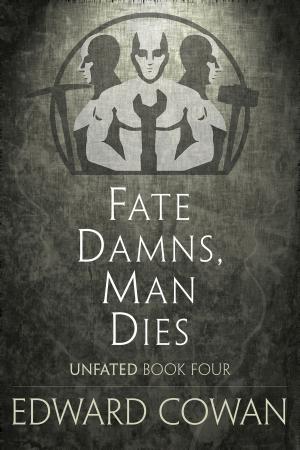 Cover of the book Fate Damns, Man Dies (Unfated, Book Four) by Carey Burns