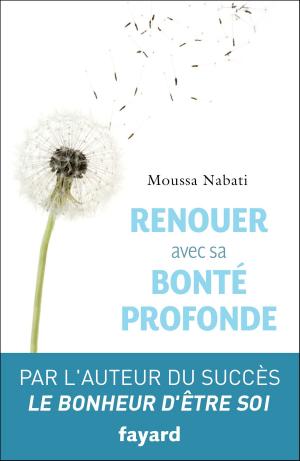 Cover of the book Renouer avec sa bonté profonde by Jacques Attali