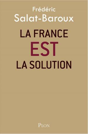 Cover of the book La France EST la solution by Maurice DRUON